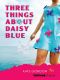 [Girlfriend Fiction 20] • Three Things About Daisy Blue